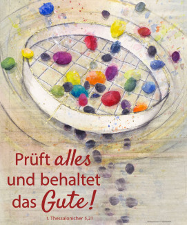 Prüft alles und behaltet das Gute